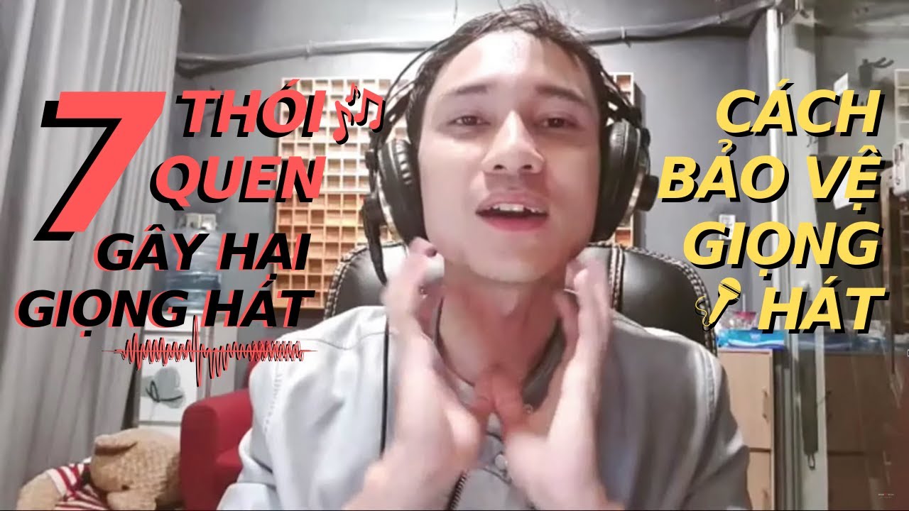 7 Thói Quen Gây Hại Tới Giọng Hát Cần Thay Đổi Ngay - 3 Cách Bảo Vệ Giọng Hát - Đoàn Nhược Quý