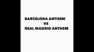 Barcelona anthem vs Real Madrid anthem. Which one you think is the best???