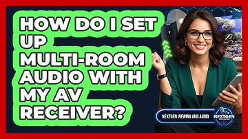 How Do I Set Up Multi-room Audio With My AV Receiver? - NextGen Viewing and Audio