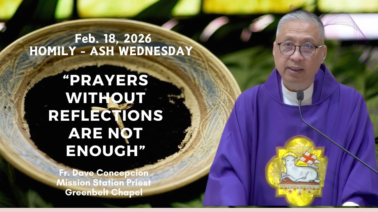 PRAYERS WITHOUT REFLECTIONS ARE NOT ENOUGH - Homily by Fr. Dave Concepcion on Feb. 18, 2026