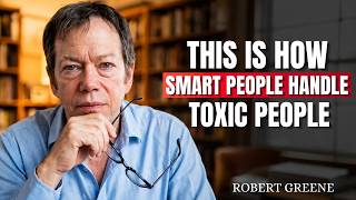 This Is How Smart People Handle Toxic People | Transformative Lesson | Robert Greene