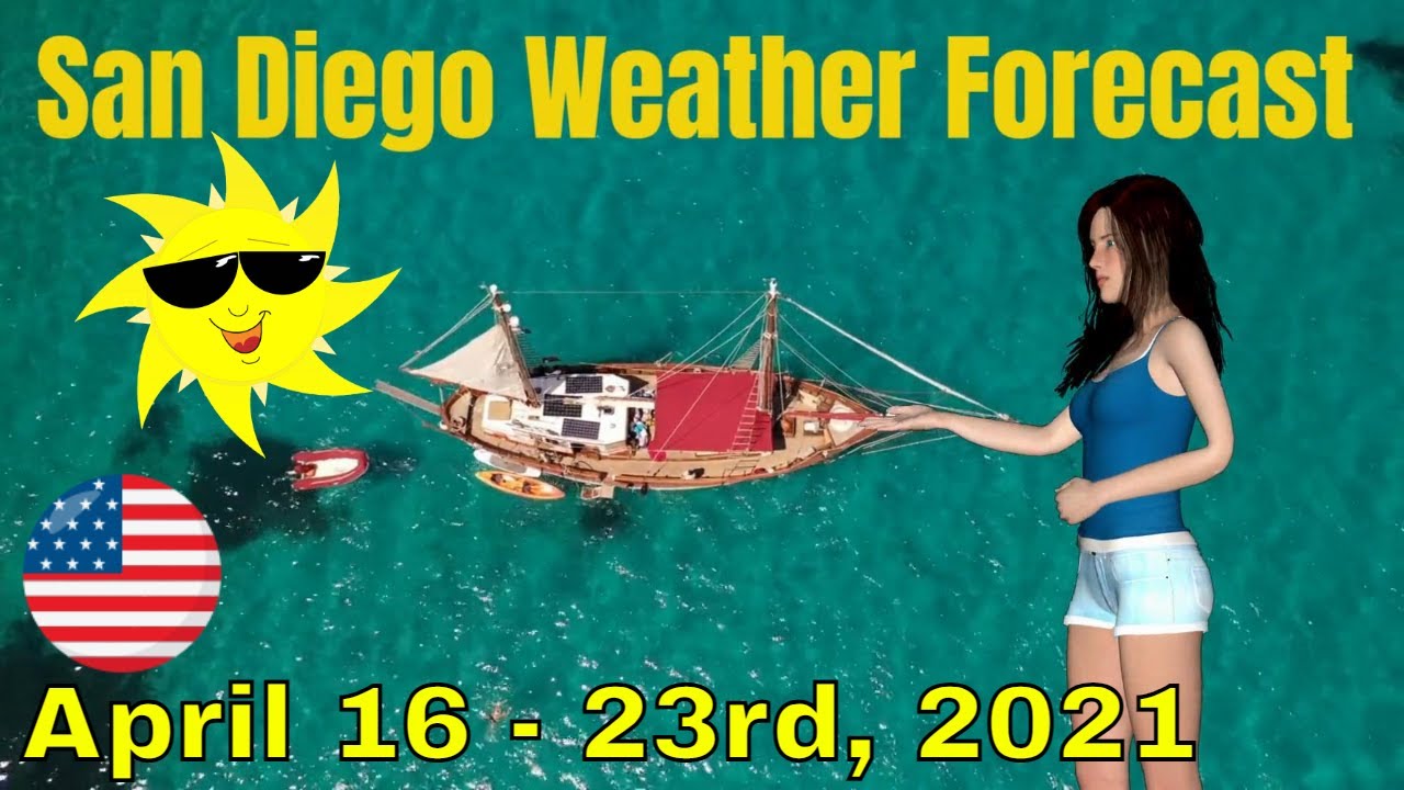 Weather Forecast for San Diego California April 16th April 23rd, 2021