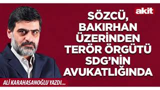Yeni Akit - Ali Karahasanoğlu Sözcü, Bakırhan Üzerinden Sdgnin Avukatlığında