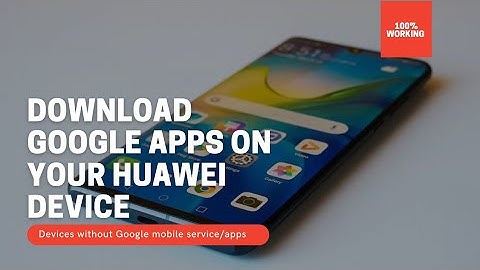 How to install Google apps on Huawei Devices without Google mobile service/Apps (Y6p/y7p/P40 series)
