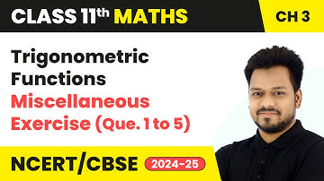 Trigonometric Functions - Miscellaneous Exercise (Que. 1 to 5) | Class 11 Maths Ch 3 | CBSE 2025-26