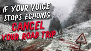 If your voice stops echoing, cancel your road trip Creepypasta | Scary Stories from Reddit Nosleep