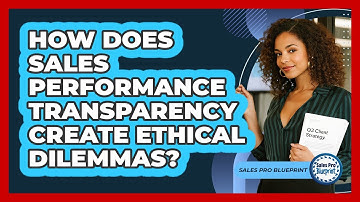 How Does Sales Performance Transparency Create Ethical Dilemmas? - Sales Pro Blueprint