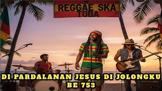 DI PARDALANAN JESUS DI JOLONGKU (BUKU ENDE 753) - LAGU ROHANI BATAK REGGAE