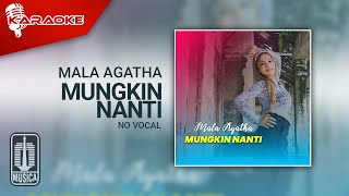 Mala Agatha - Mungkin Nanti (Karaoke Video) | No Vocal