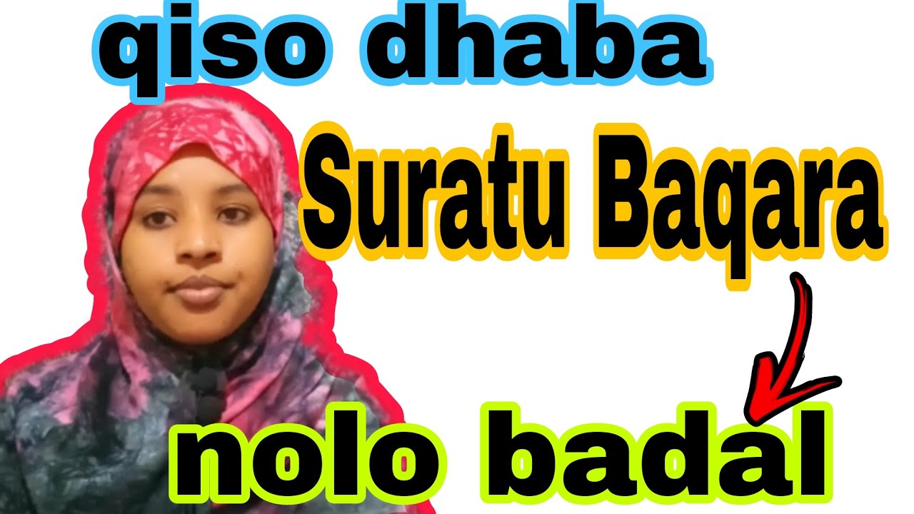 qiso dhaba SURATU BAQARA siday noloshenu u badashey iyo hadafyadeni o an garney