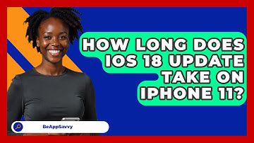 How Long Does iOS 18 Update Take On iPhone 11? - Be App Savvy
