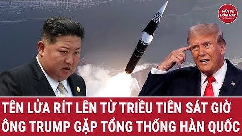 Tên lửa rít lên từ Triều Tiên sát giờ ông Trump gặp Tổng thống Hàn Quốc