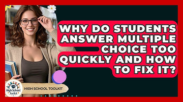 Why Do Students Answer Multiple Choice Too Quickly And How To Fix It? - High School Toolkit