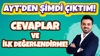 AYT' DEN ŞİMDİ ÇIKTIM. CEVAPLAR VE İLK DEĞERLENDİRME