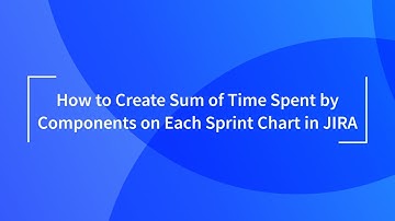 Sum of Time Spent by Components on Each Sprint Chart in Jira