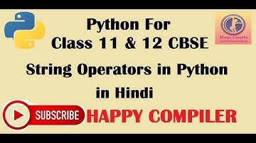 Python Class 11 String Operators in python [Concatenation, Replication, Membership & Comparison]