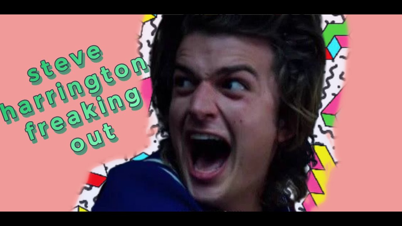 steve harrington freaking out for 3 minutes and 24 seconds