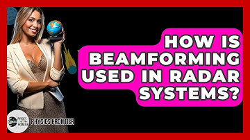 How Is Beamforming Used In Radar Systems? - Physics Frontier