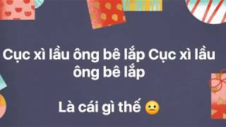 CỤC XÌ LẦU ÔNG BÊ LẮP là gì ?