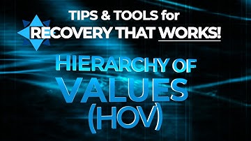 The Hierarchy of Values Tool (HOV) - TIPS & TOOLS for RECOVERY that WORKS