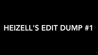 Heizell's Edit Dump #1