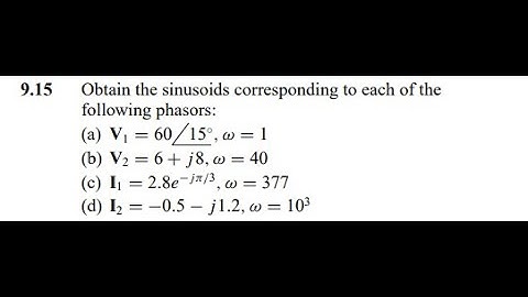 Obtain the sinusoids corresponding to each of the following phasors: (a) (b) (c) (d)