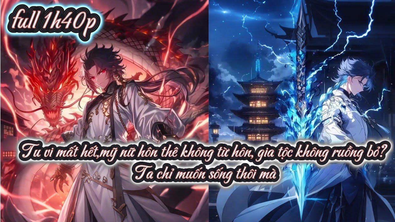 Tu vi mất hết,mỹ nữ hôn thê không từ hôn, gia tộc không ruồng bỏ?Ta chỉ muốn sống thôi mà full 1h40p