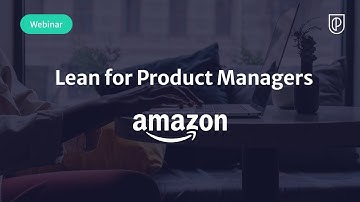 Webinar: Lean for Product Managers by Amazon Sr PM, Tim Mullen