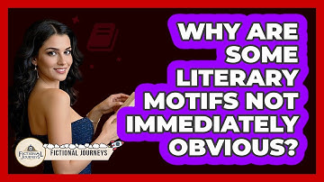 Why Are Some Literary Motifs Not Immediately Obvious? - Fictional Journeys