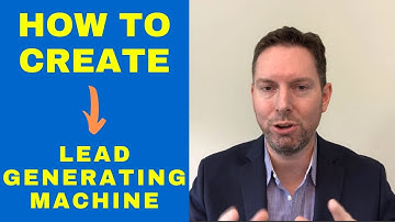 How To Create A Fully Automated Lead Generating Machine