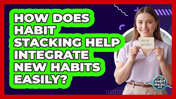 How Does Habit Stacking Help Integrate New Habits Easily? - Habit Hacks Hub