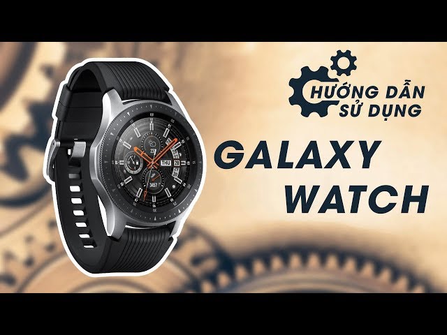 Samsung Galaxy Watch hướng dẫn sử dụng