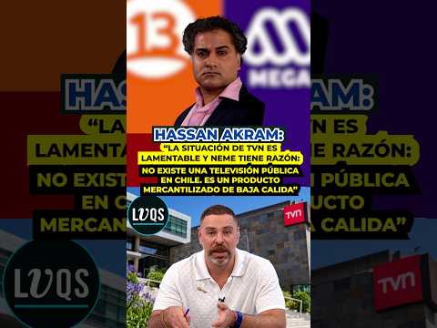 Hassan Akram: "Neme acierta: TVN no es una TV pública, sino un producto mercantilizado"