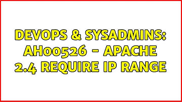 DevOps & SysAdmins: AH00526 - apache 2.4 require ip range