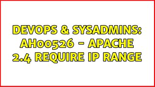 Famous DevOps & SysAdmins: AH00526 - apache 2.4 require ip range Profile