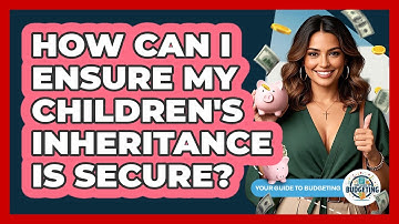 How Can I Ensure My Children