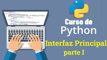 Curso de Python desde cero para principiantes | INTERFAZ PRINCIPAL [parte uno]  (video 46)