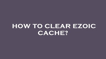 How to clear ezoic cache?