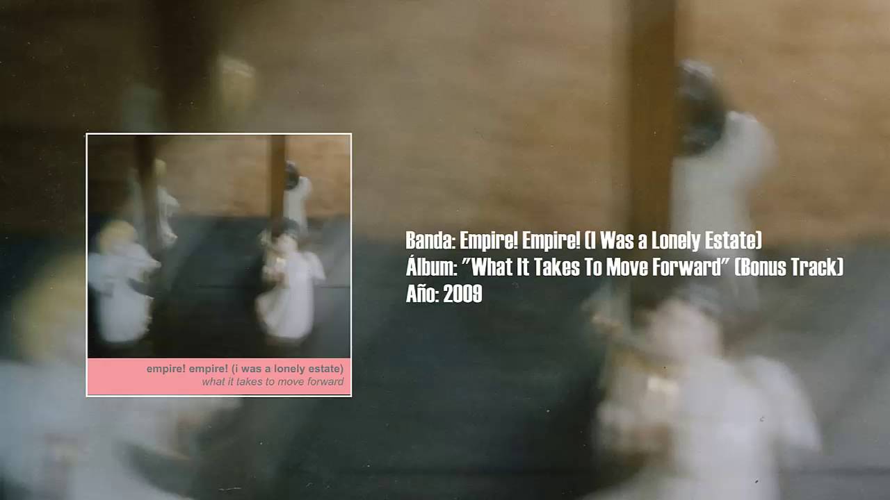 empire! empire! - what it takes to move〜 Empire! Empire! (I Was A Lonely Estate) – What It Takes To Move