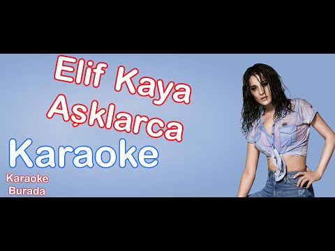 Elif Kaya - Aşklarca (Karaoke)
