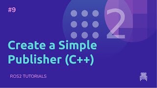 ROS2 Tutorials #9: How to create a Simple Publisher with #ROS2 (C++)