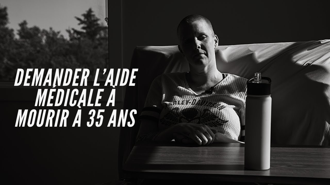 DEMANDER L'AIDE MÉDICALE À MOURIR À 35 ANS