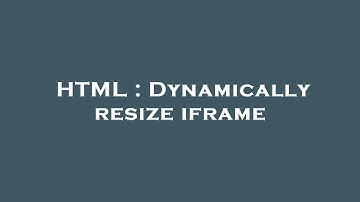HTML : Dynamically resize iframe