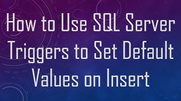 How to Use SQL Server Triggers to Set Default Values on Insert