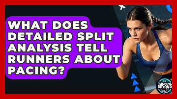 What Does Detailed Split Analysis Tell Runners About Pacing? - Running Beyond Limits