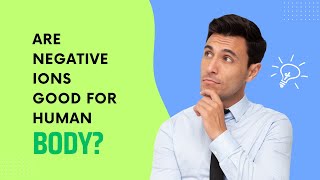 Are Negative Ions Good For Human Body?