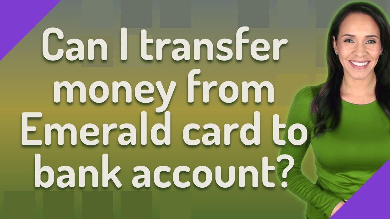 can i transfer money from emerald card to bank account? youtube can i transfer money