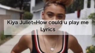 Kiya Juliet - How could you play me