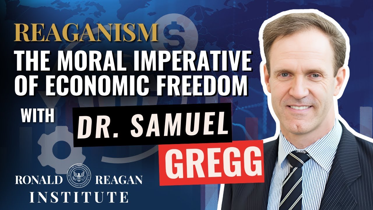 The Moral Imperative of Economic Freedom with Dr. Samuel Gregg