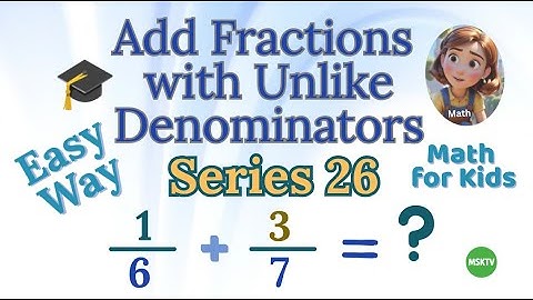 Understand How to Add Fractions with Unlike Denominators | Visual Math for Kids | Series 26